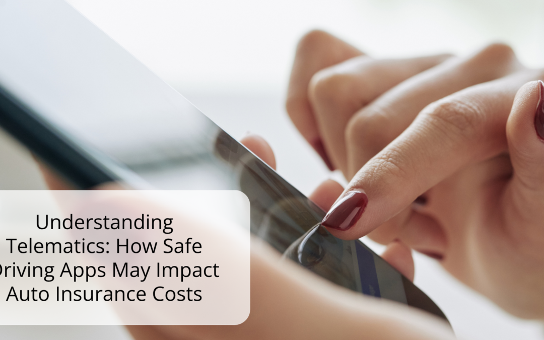 Understanding Telematics: How Safe Driving Apps May Impact Auto Insurance Costs