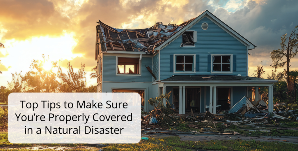 Top Tips to Make Sure You’re Properly Covered in a Natural Disaster